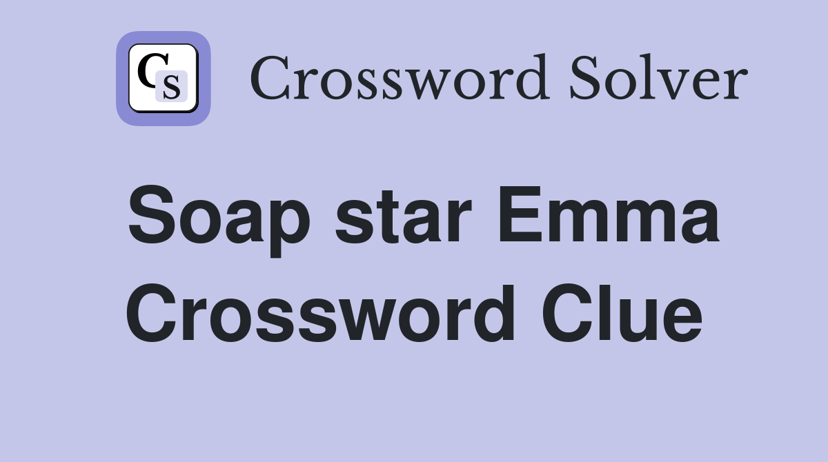 Soap star Emma Crossword Clue