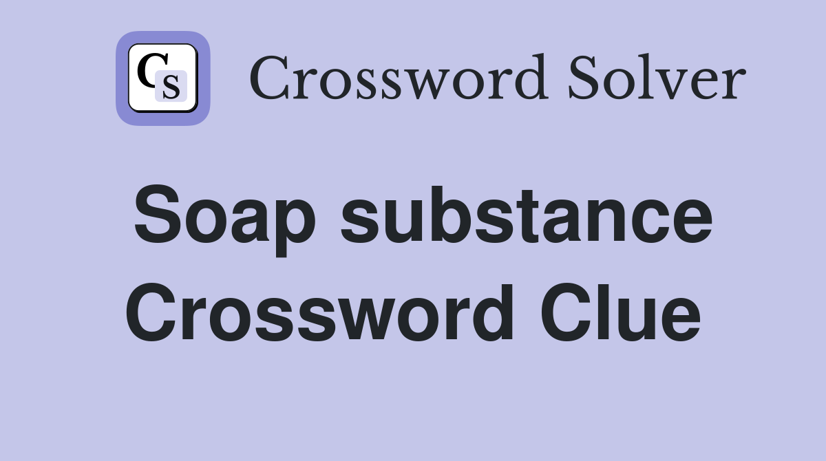 Soap substance Crossword Clue