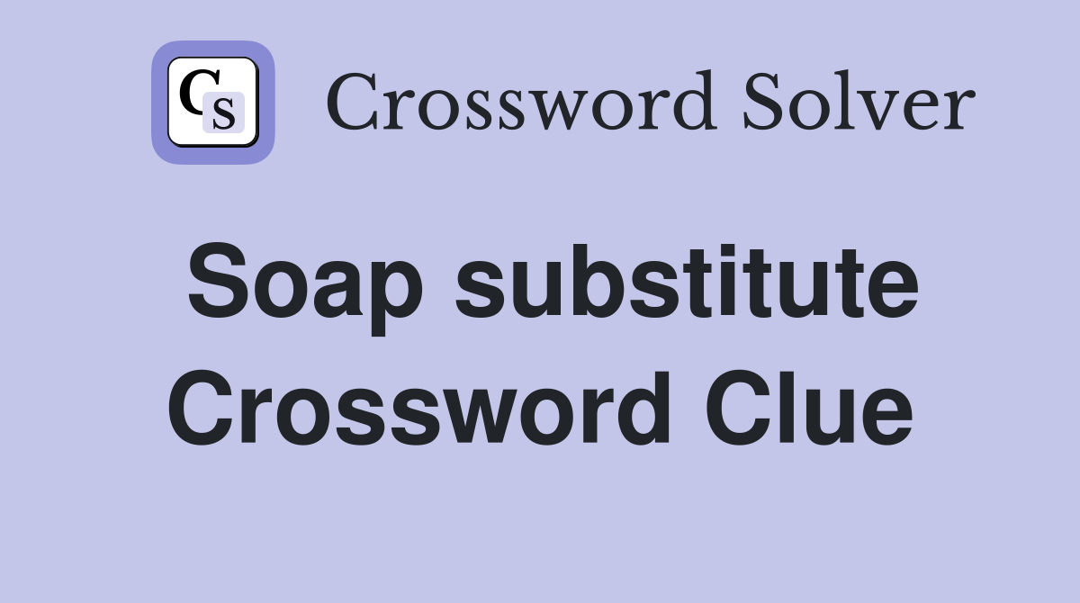 Soap substitute Crossword Clue
