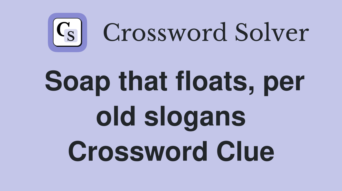 Soap that floats, per old slogans Crossword Clue