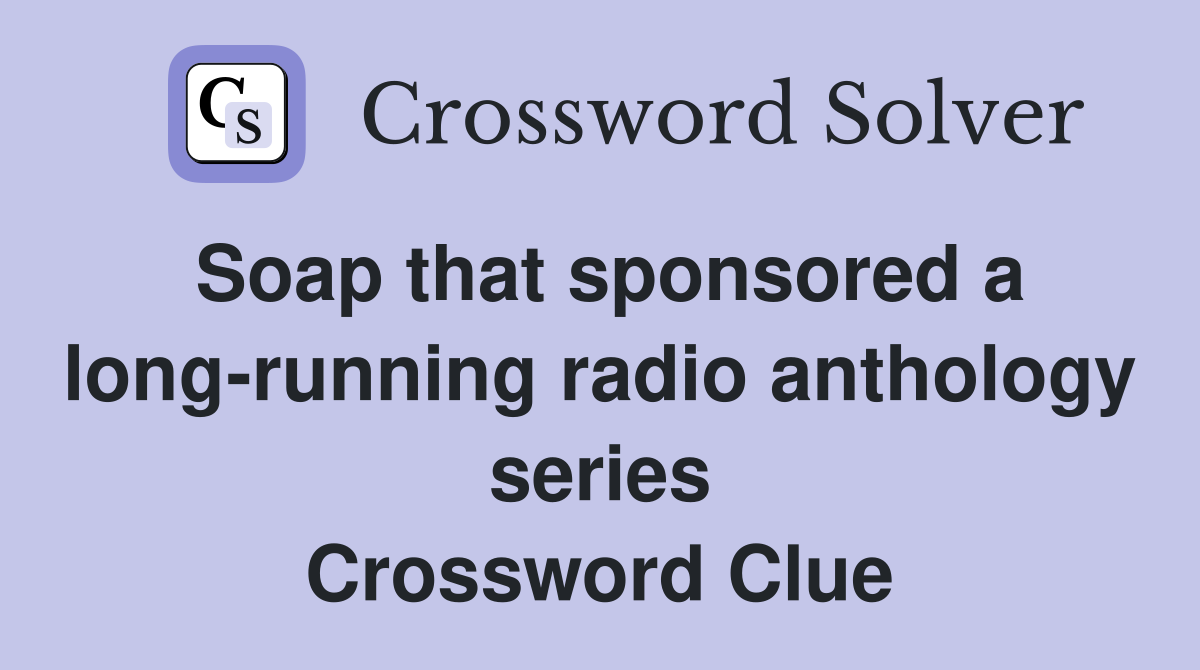 Soap that sponsored a long-running radio anthology series Crossword Clue