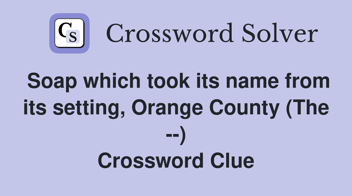 Soap which took its name from its setting, Orange County (The --) Crossword Clue
