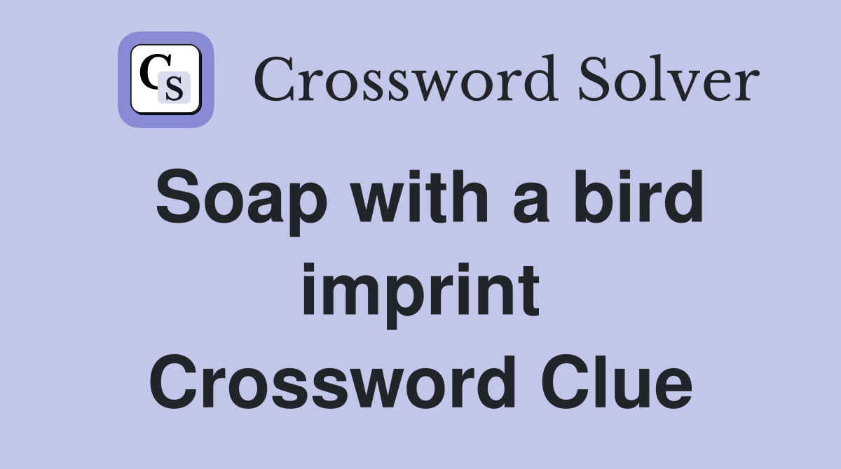 Soap with a bird imprint Crossword Clue