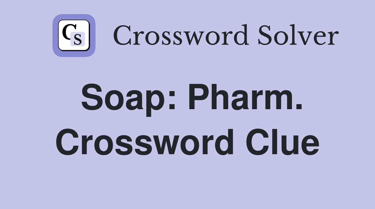Soap: Pharm. Crossword Clue