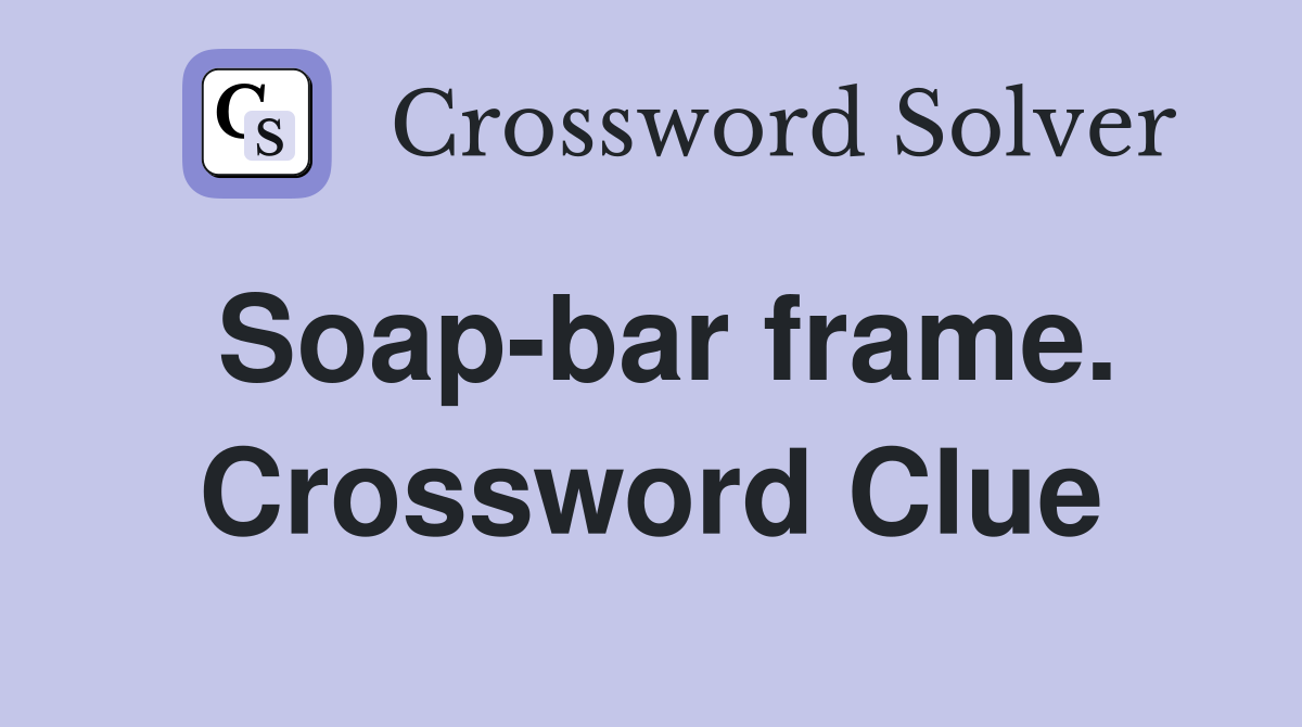 Soap-bar frame. Crossword Clue