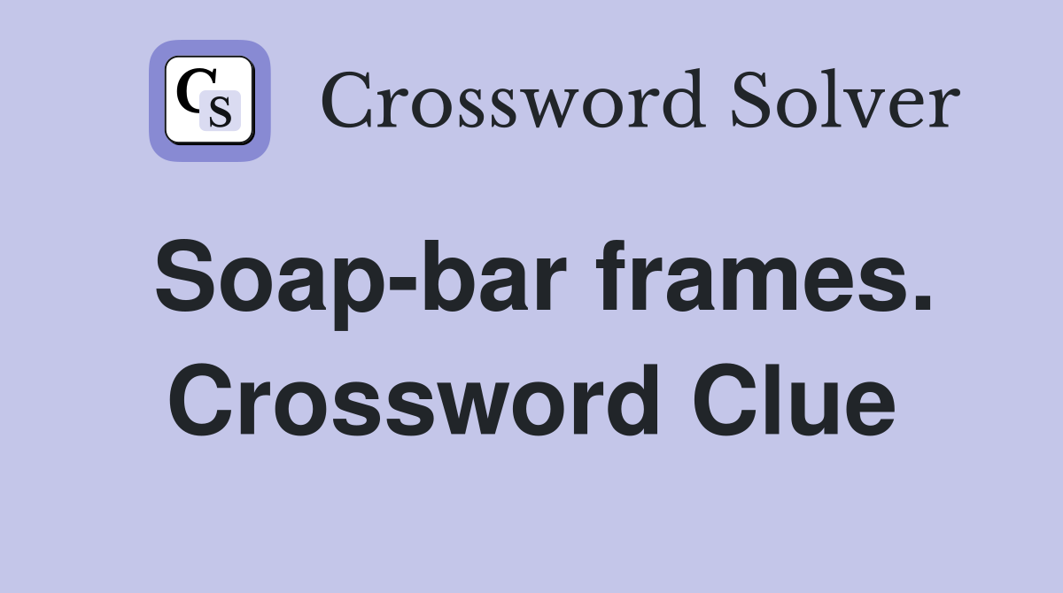 Soap-bar frames. Crossword Clue