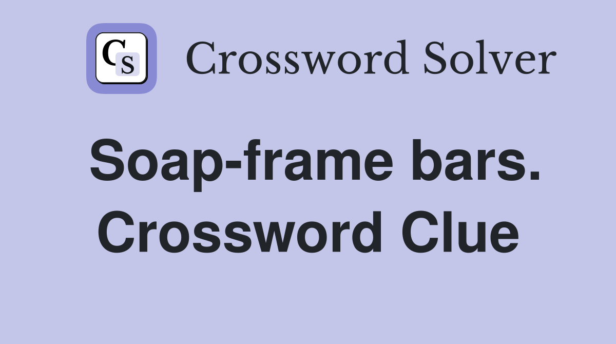 Soap-frame bars. Crossword Clue