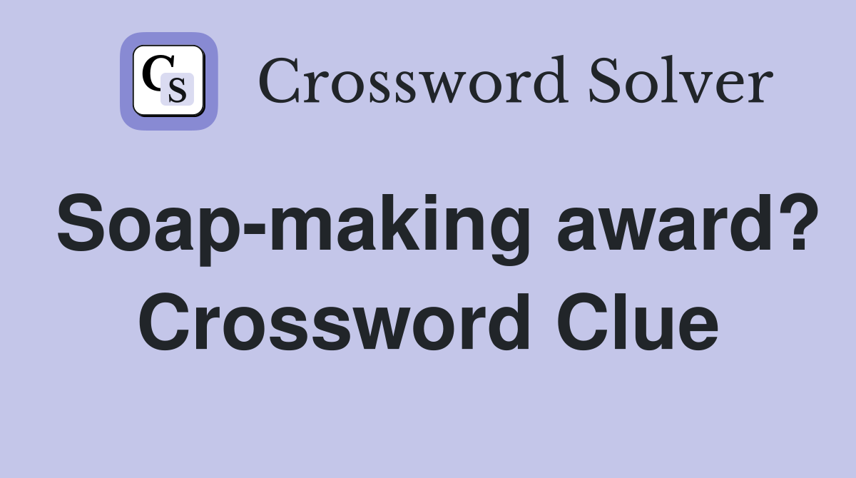 Soap-making award? Crossword Clue