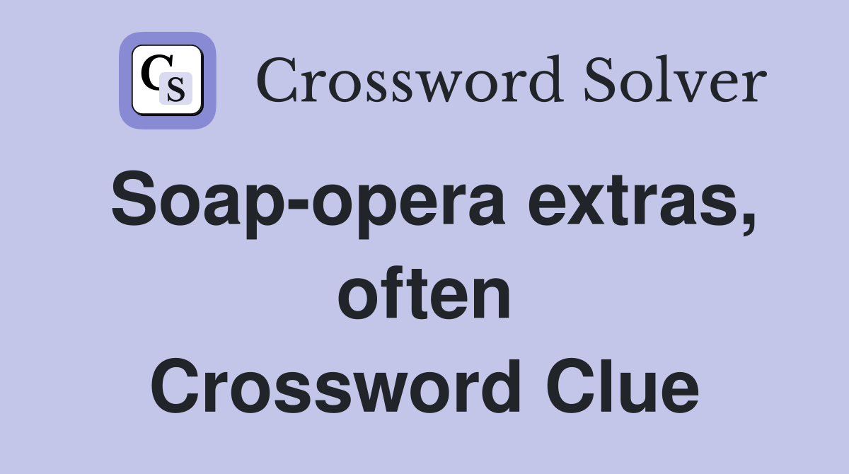 Soap-opera extras, often Crossword Clue