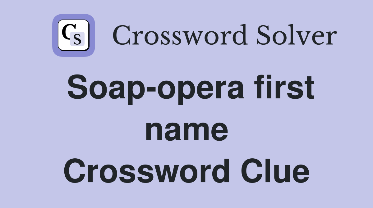 Soap-opera first name Crossword Clue