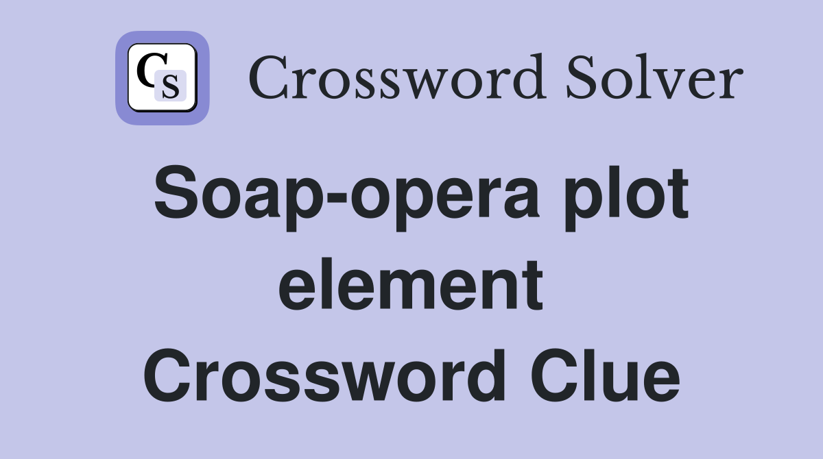Soap-opera plot element Crossword Clue