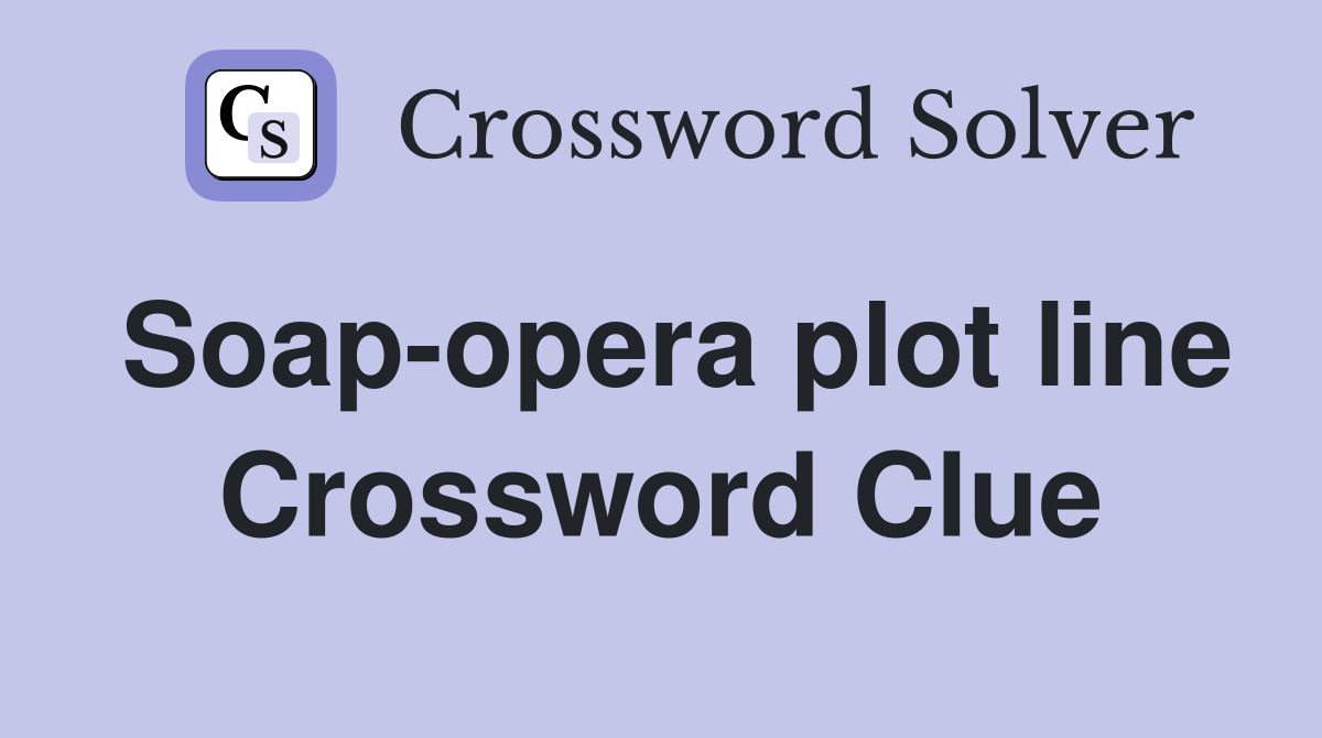 Soap-opera plot line Crossword Clue