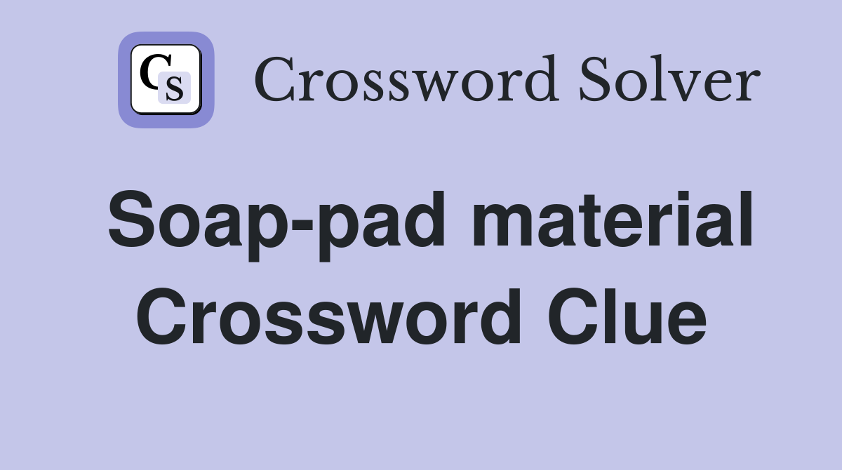 Soap-pad material Crossword Clue