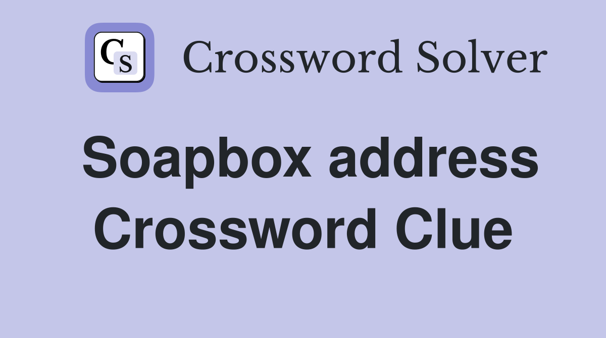 Soapbox address Crossword Clue
