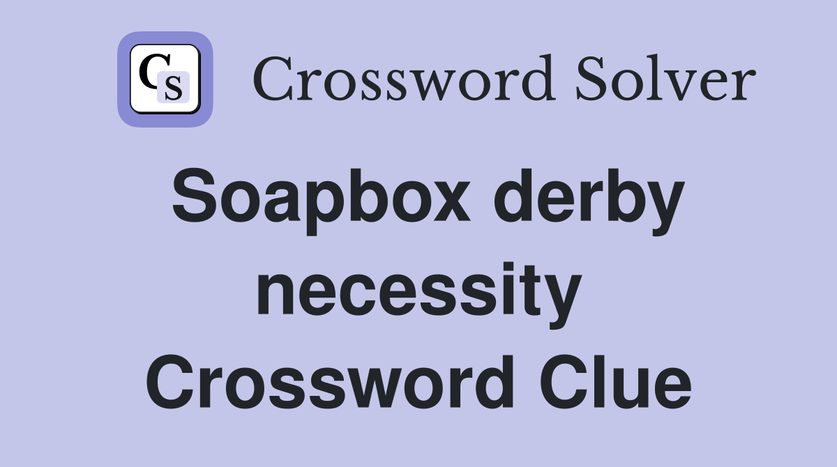Soapbox derby necessity Crossword Clue