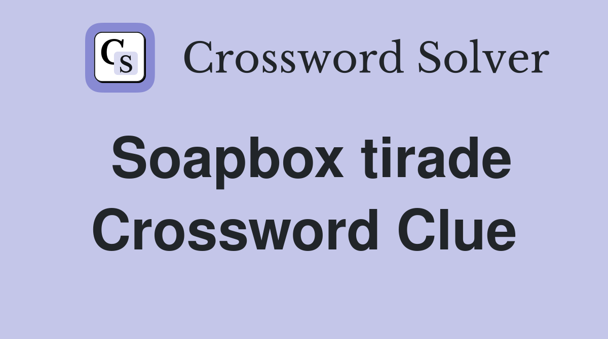 Soapbox tirade Crossword Clue