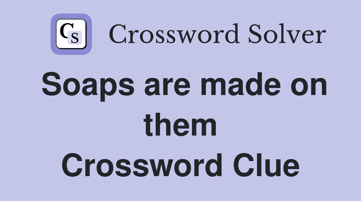 Soaps are made on them Crossword Clue