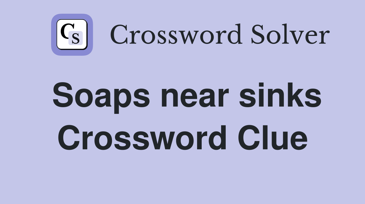 Soaps near sinks Crossword Clue