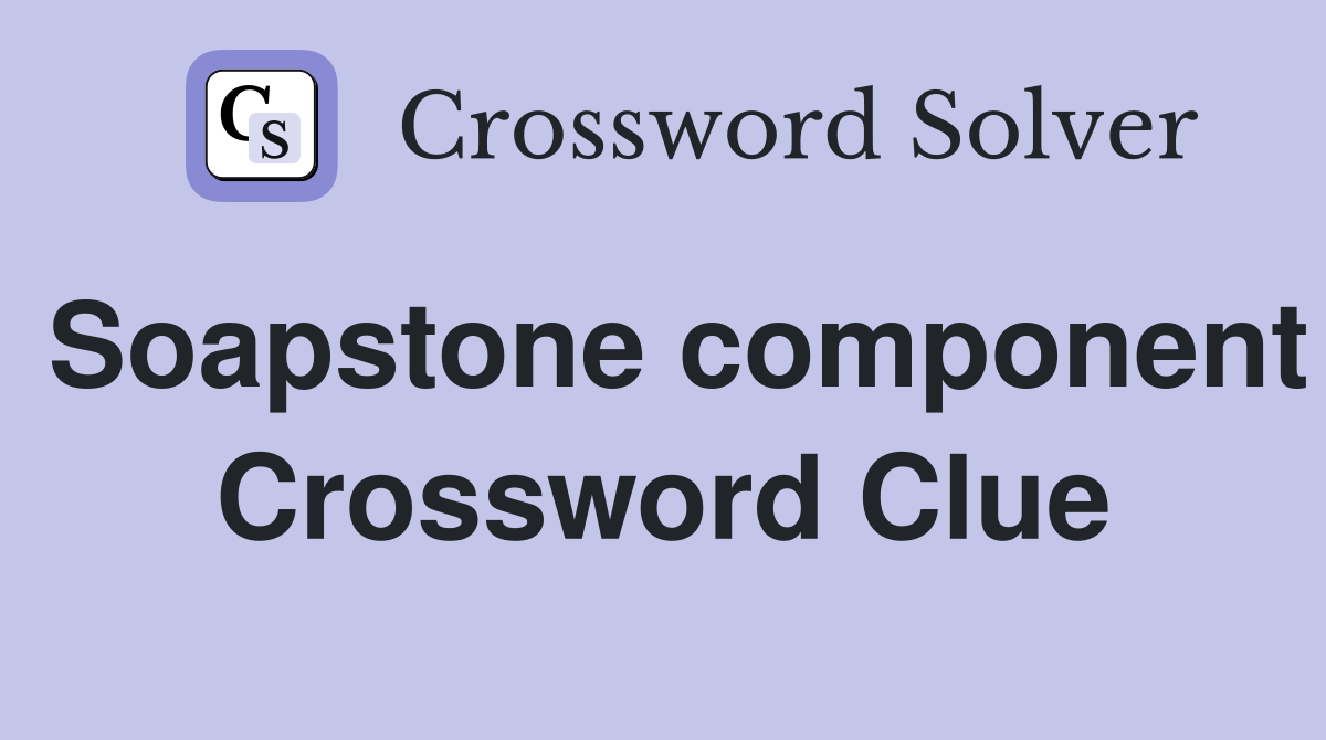 Soapstone component Crossword Clue