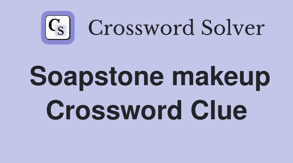 Soapstone makeup Crossword Clue