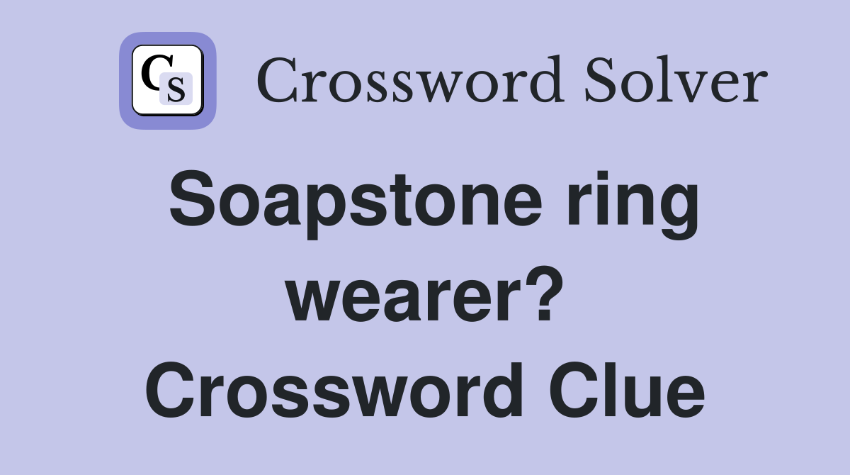 Soapstone ring wearer? Crossword Clue