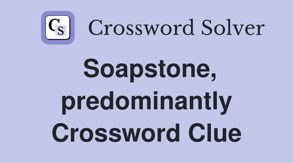 Soapstone, predominantly Crossword Clue