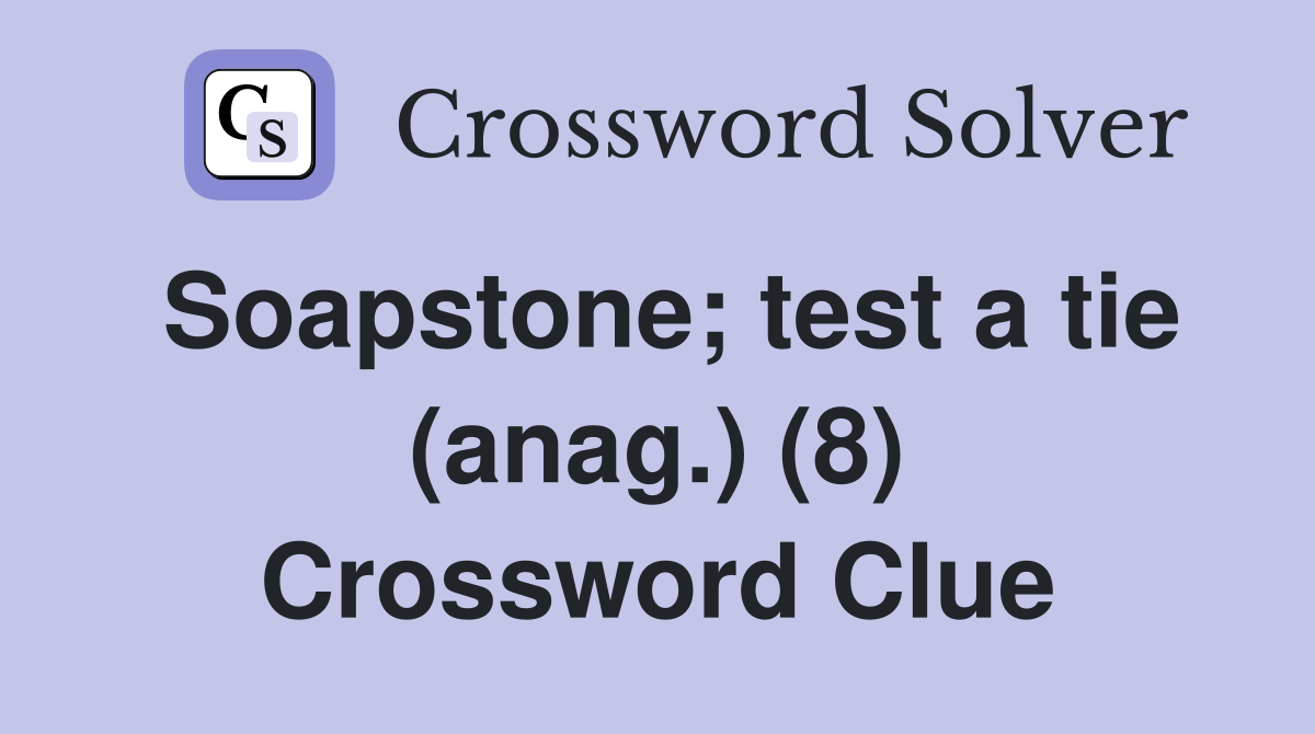Soapstone; test a tie (anag.) (8) Crossword Clue