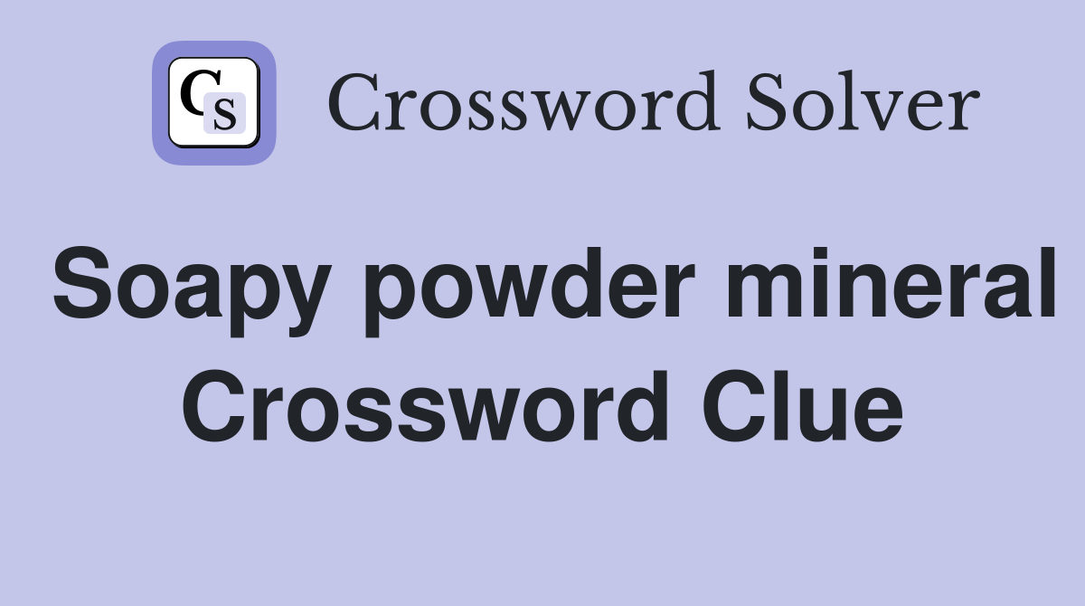 Soapy powder mineral Crossword Clue