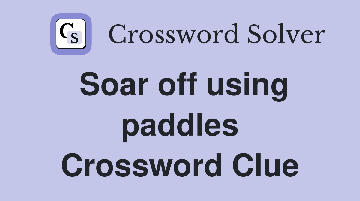 Soar off using paddles Crossword Clue