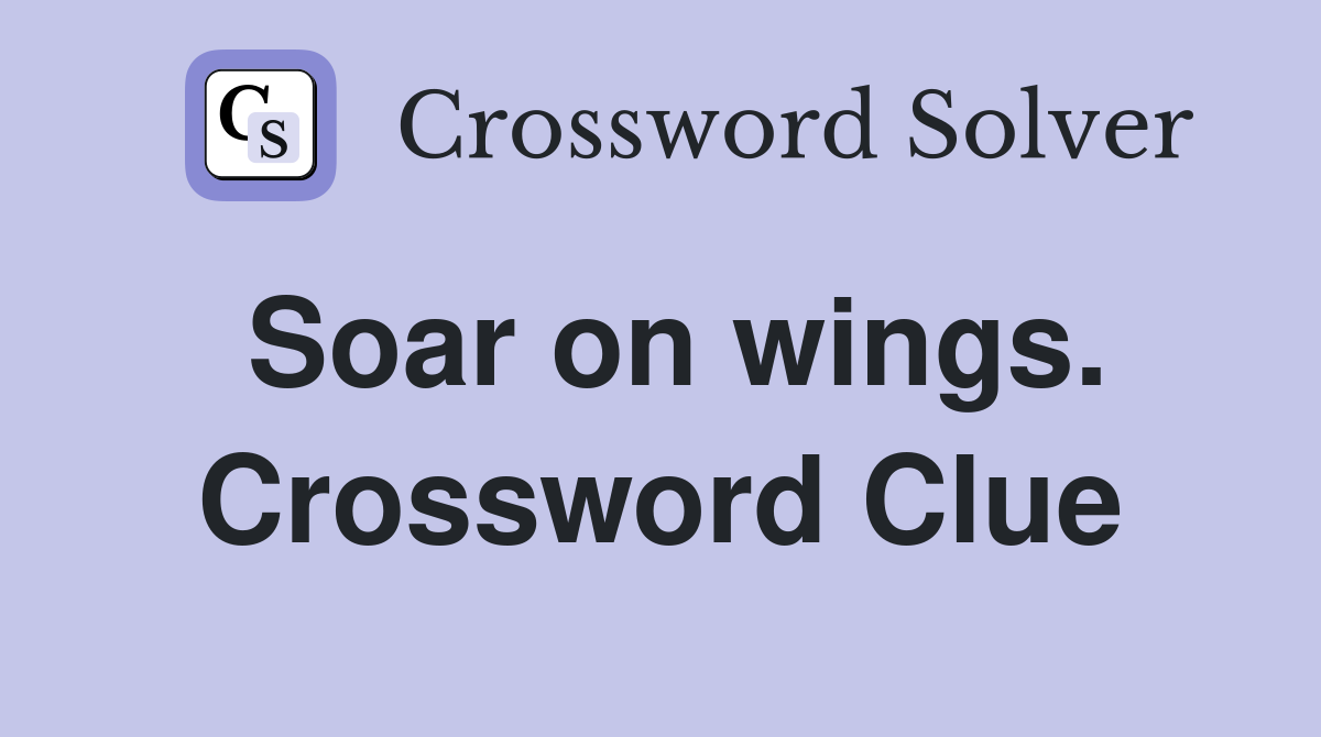 Soar on wings. Crossword Clue