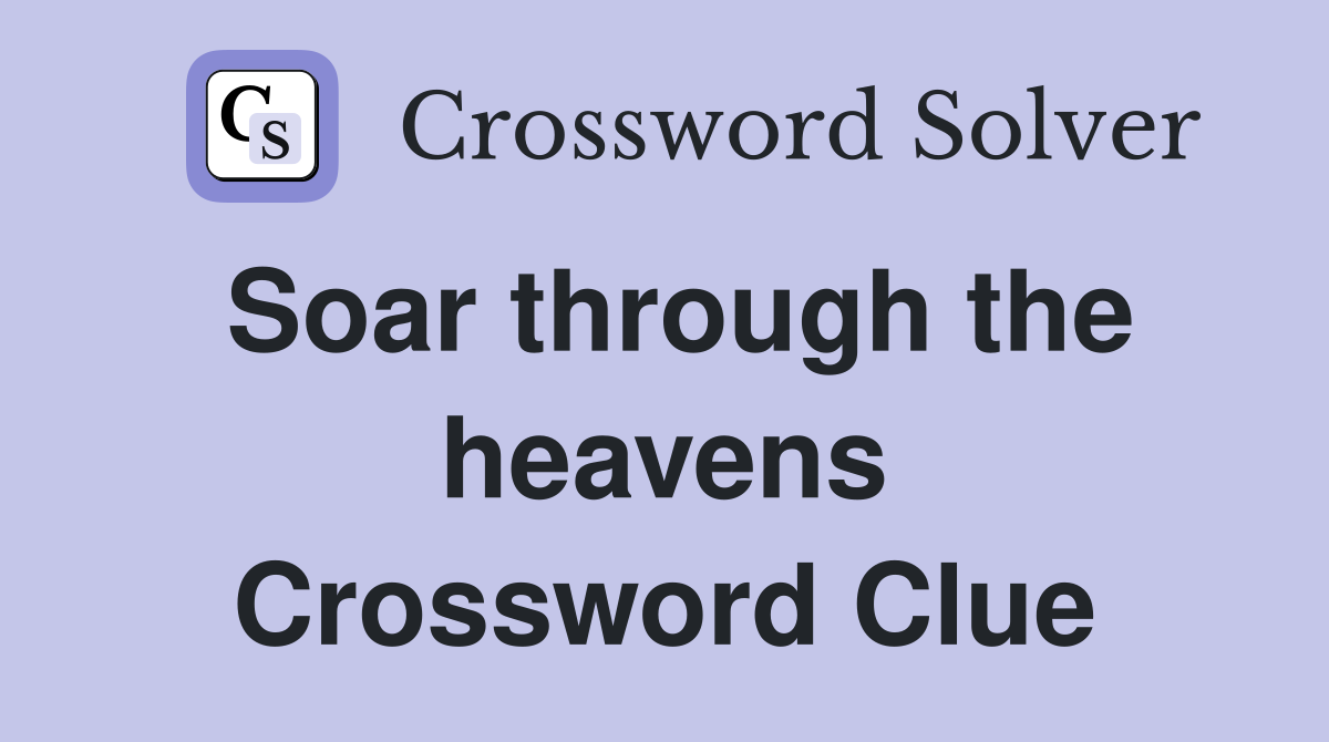 Soar through the heavens Crossword Clue