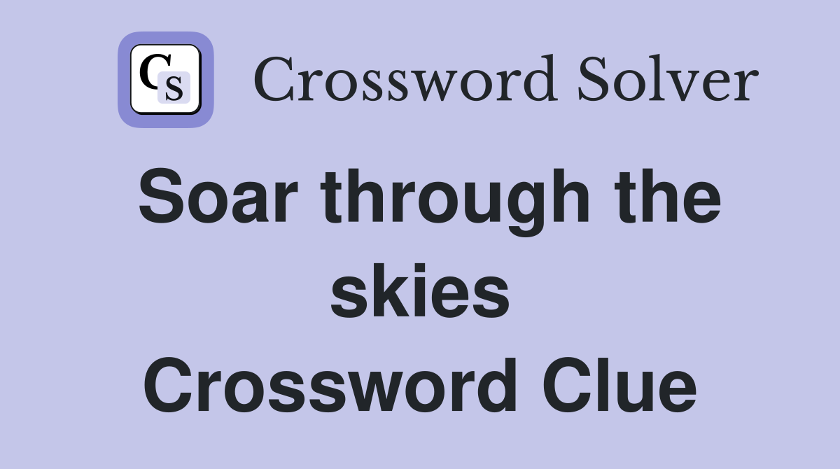 Soar through the skies Crossword Clue