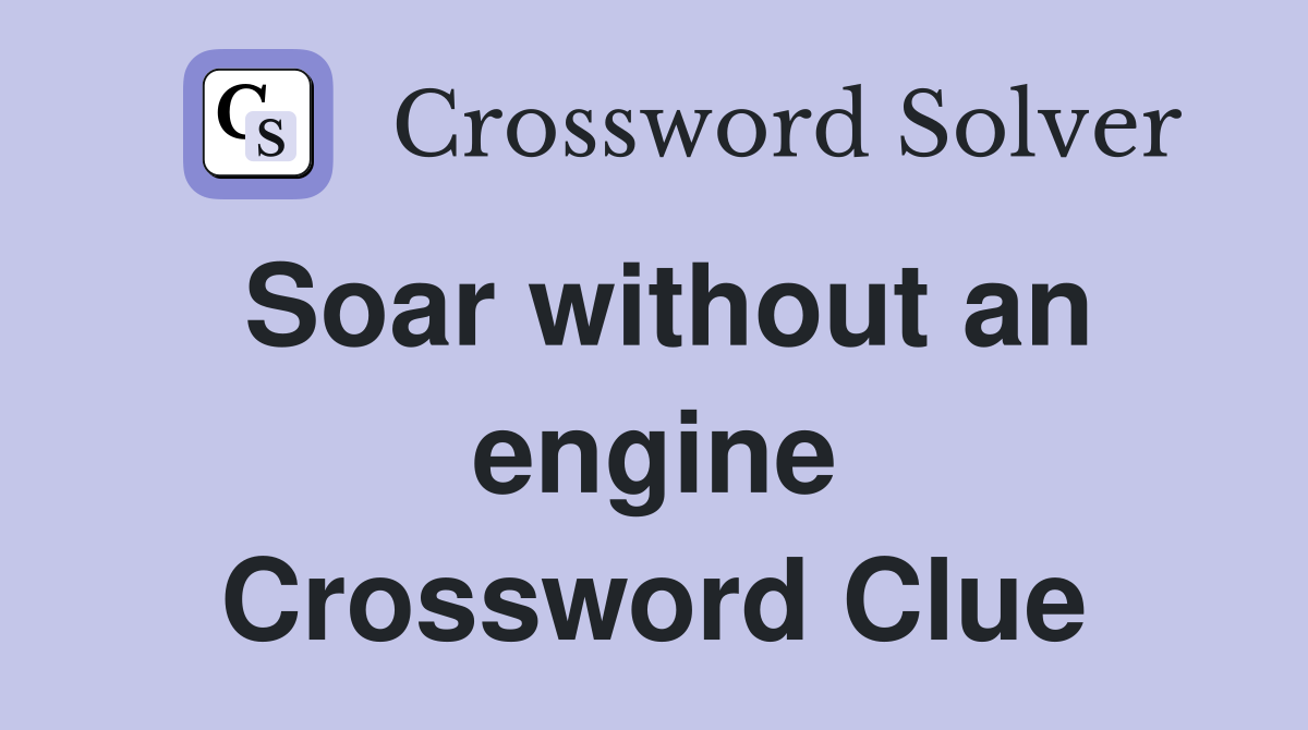 Soar without an engine Crossword Clue