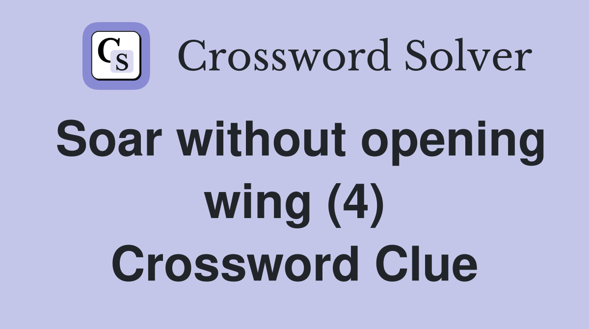 Soar without opening wing (4) Crossword Clue