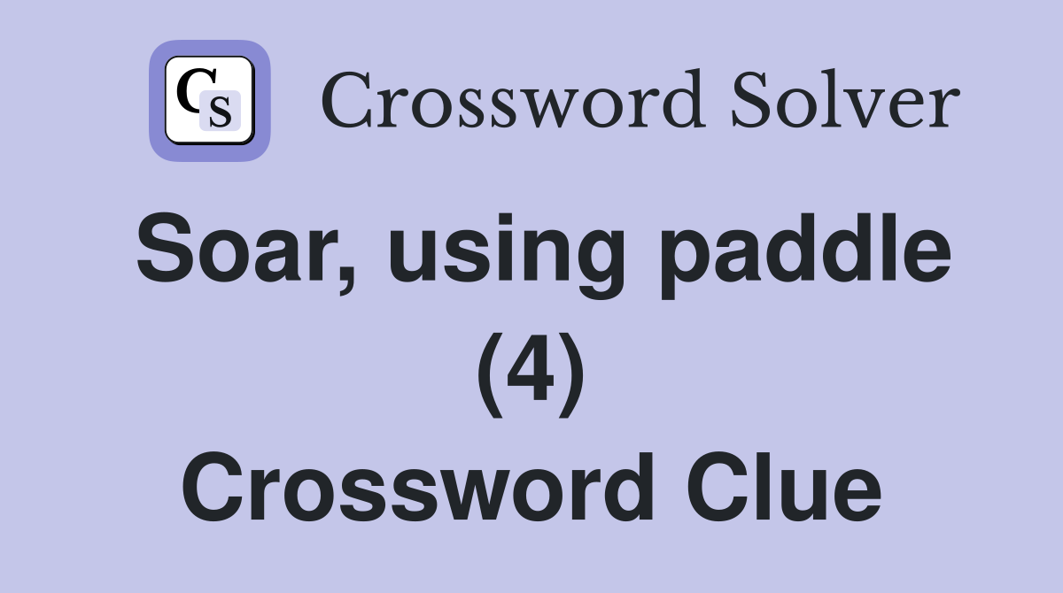Soar, using paddle (4) Crossword Clue
