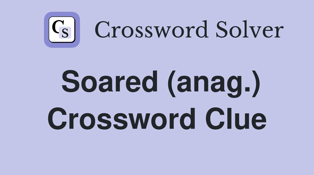 Soared (anag.) Crossword Clue