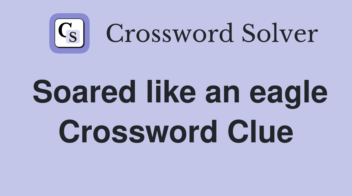 Soared like an eagle Crossword Clue