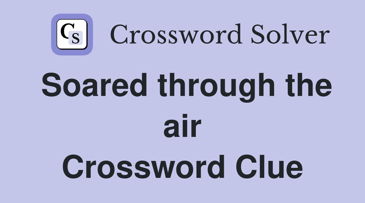 Soared through the air Crossword Clue