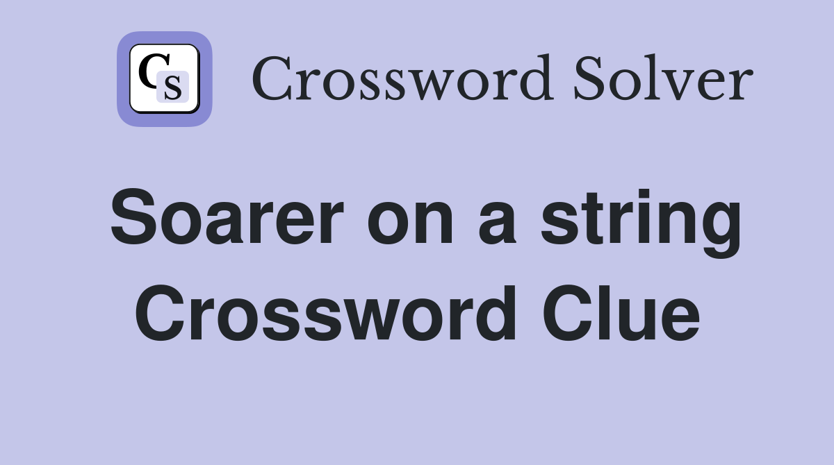 Soarer on a string Crossword Clue