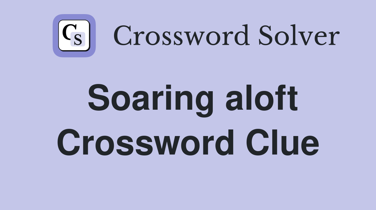 Soaring aloft Crossword Clue