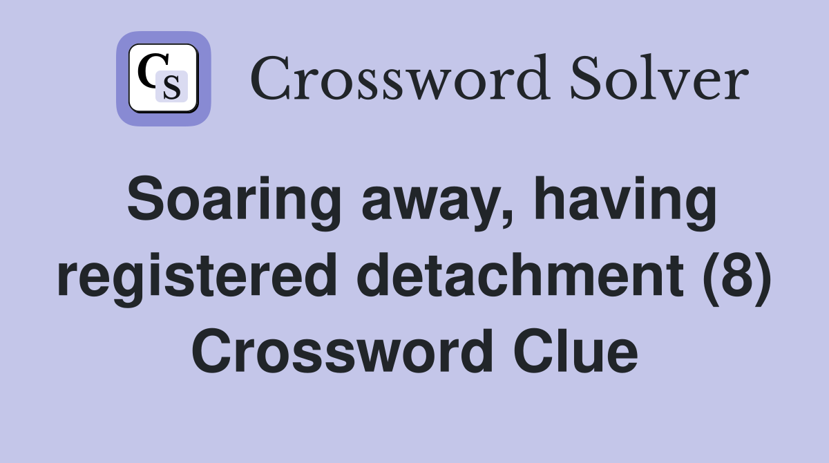 Soaring away, having registered detachment (8) Crossword Clue