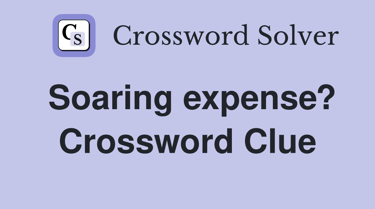 Soaring expense? Crossword Clue