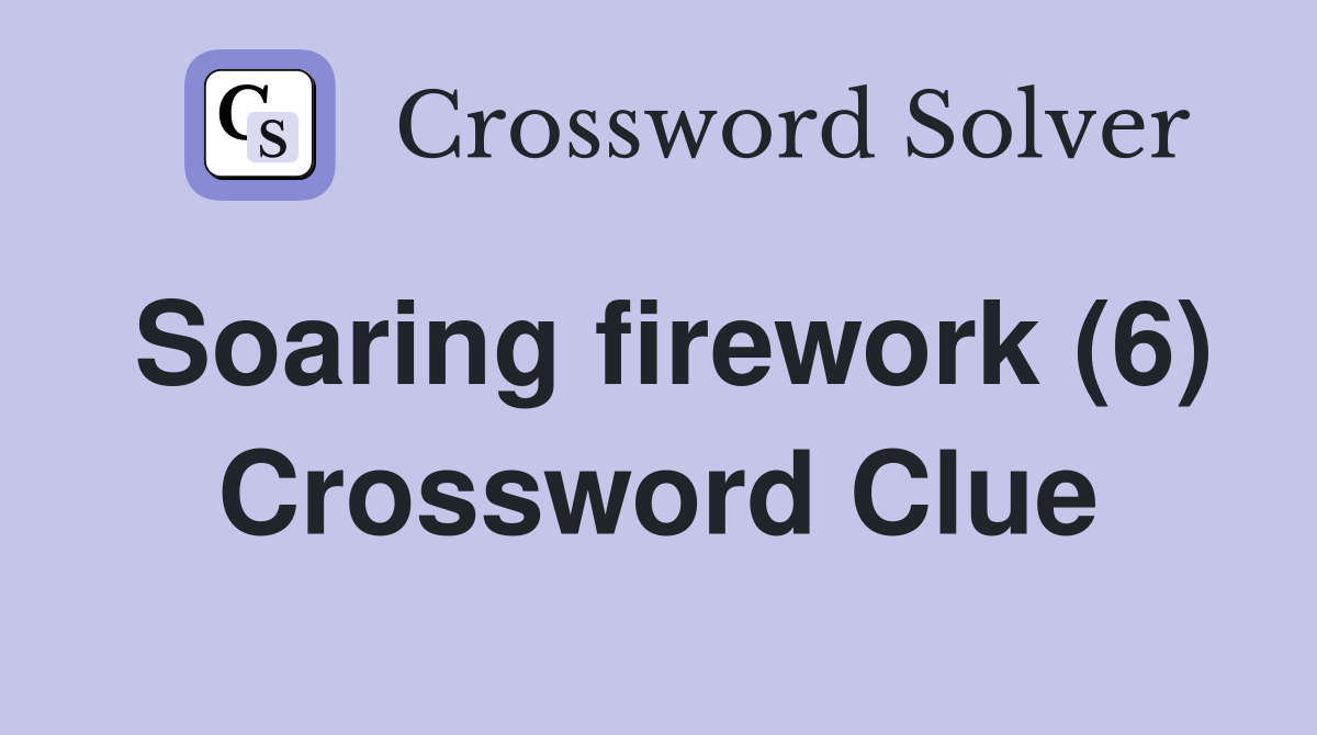 Soaring firework (6) Crossword Clue