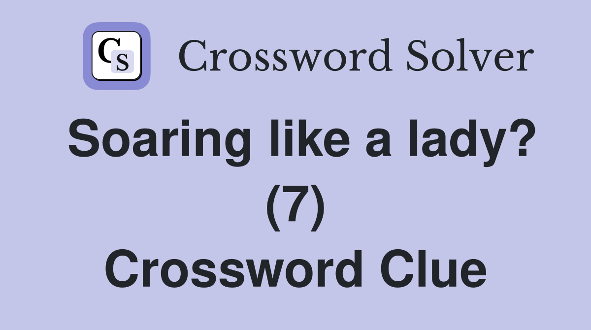 Soaring like a lady? (7) Crossword Clue