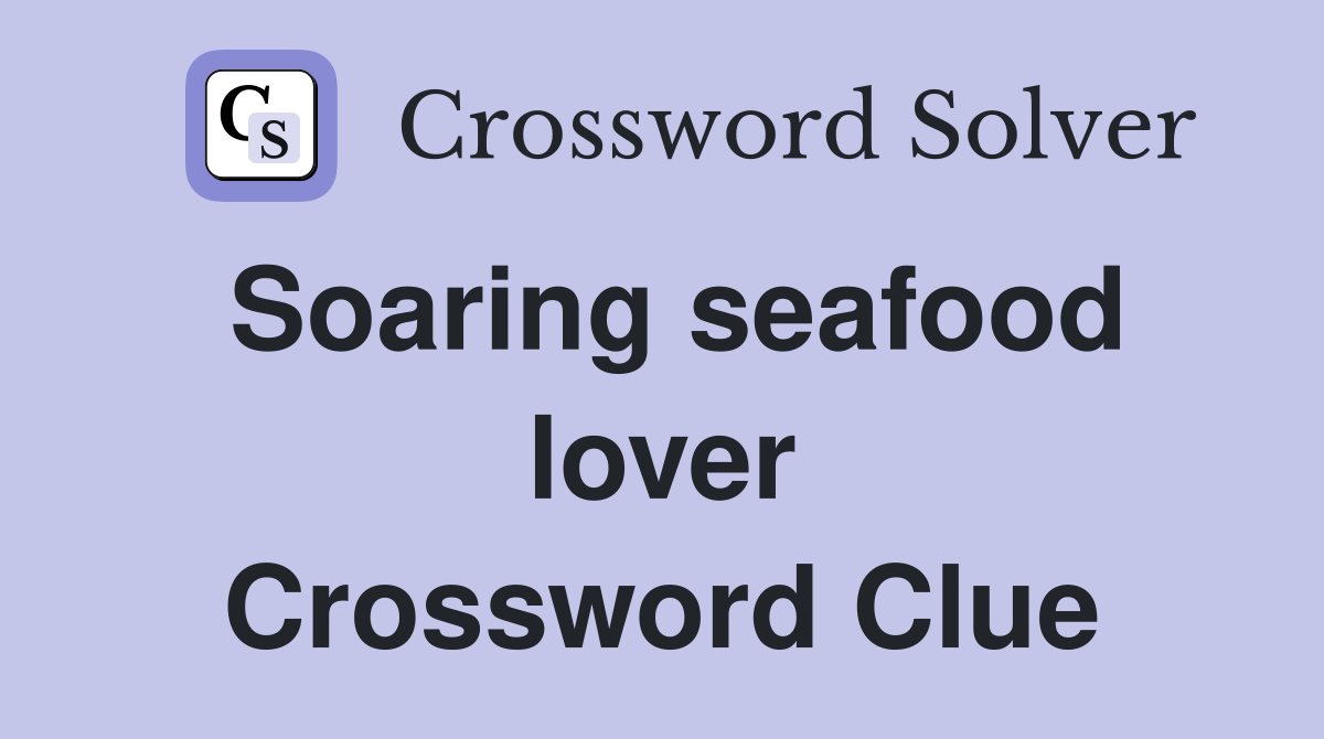 Soaring seafood lover Crossword Clue