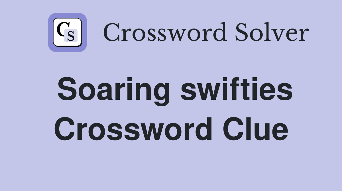 Soaring swifties Crossword Clue