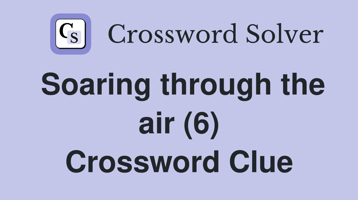 Soaring through the air (6) Crossword Clue
