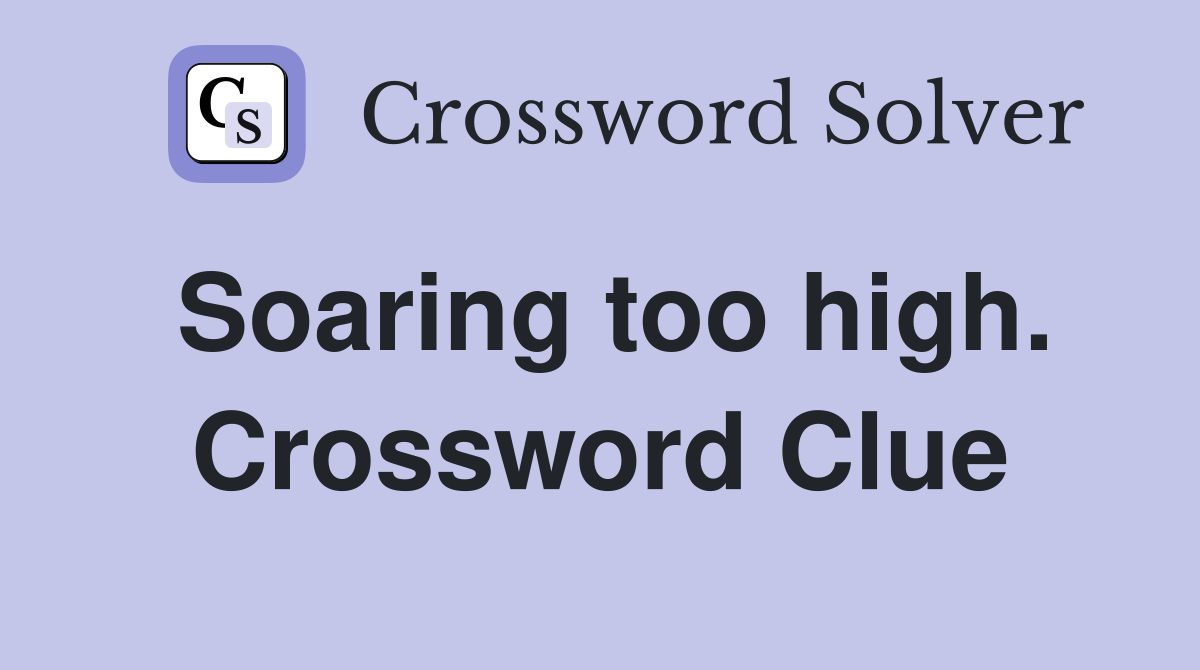 Soaring too high. Crossword Clue