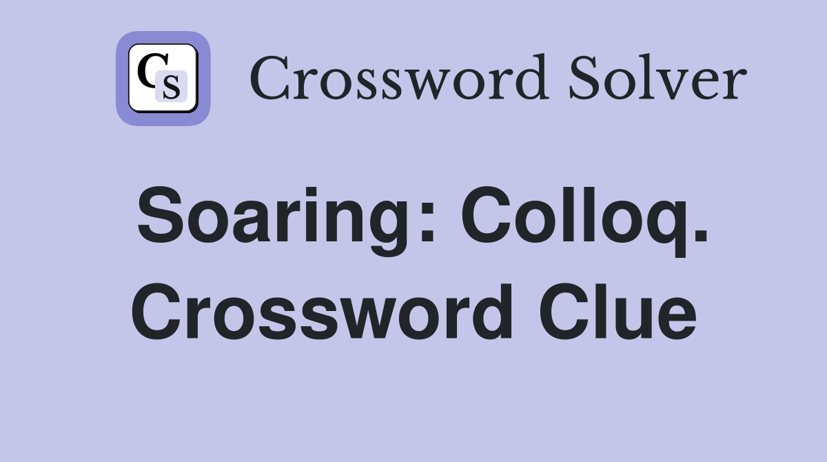 Soaring: Colloq. Crossword Clue