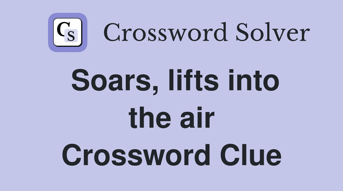 Soars, lifts into the air Crossword Clue